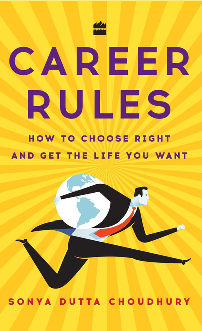 Career Rules (How to Choose Right and Get the Life You Want) by Sonya Dutta Choudhury, 9789351775669