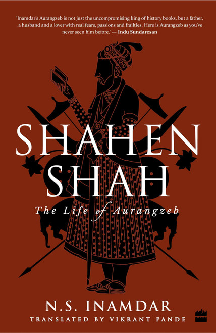 Shahenshah (The Life of Aurangzeb) by N Inamdar, 9789351777717