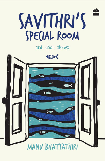 Savithri's Special Room and Other Stories by Manu Bhattathiri, 9789351778493