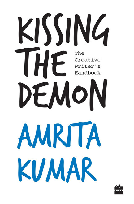 Kissing the Demon (The Creative Writer's Handbook) by Amrita Kumar, 9789352643035