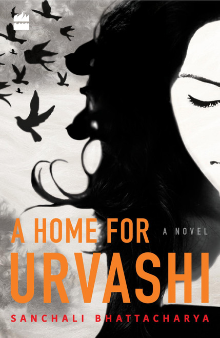 A Home for Urvashi (A Novel) by Sanchali Bhattacharya, 9789352773541