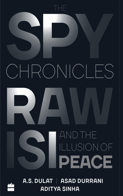 The Spy Chronicles (RAW, ISI and the Illusion of Peace) by A Dulat, 9789352779253