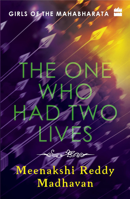 Girls of the Mahabharata (The One Who Had Two Lives) by Meenakshi Reddy Madhavan, 9789353024680