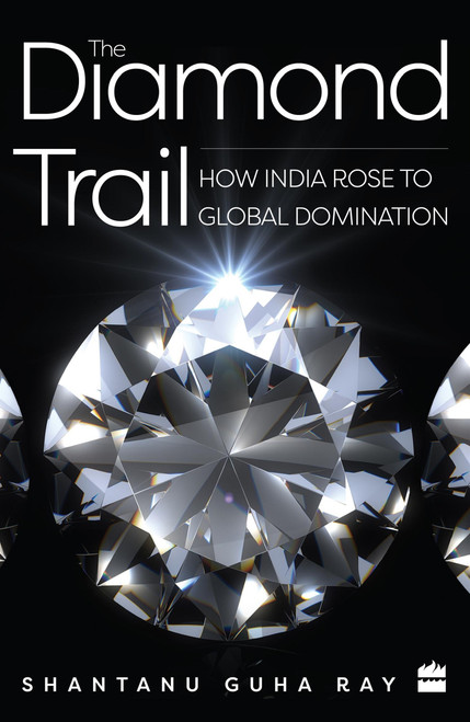 The Diamond Trail (How India Rose to Global Domination) by Shantanu Guha Ray, 9789353026790