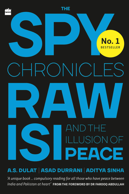 The Spy Chronicles (RAW, ISI and the Illusion of Peace) by A Dulat, 9789353575960