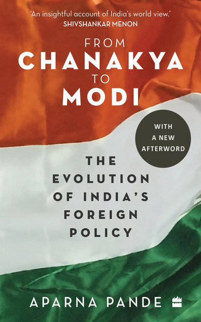 From Chanakya to Modi (Evolution of India's Foreign Policy) by Aparna Pande, 9789353579074