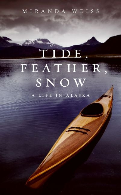 Tide, Feather, Snow (A Life in Alaska) by Miranda Weiss, 9780061710254