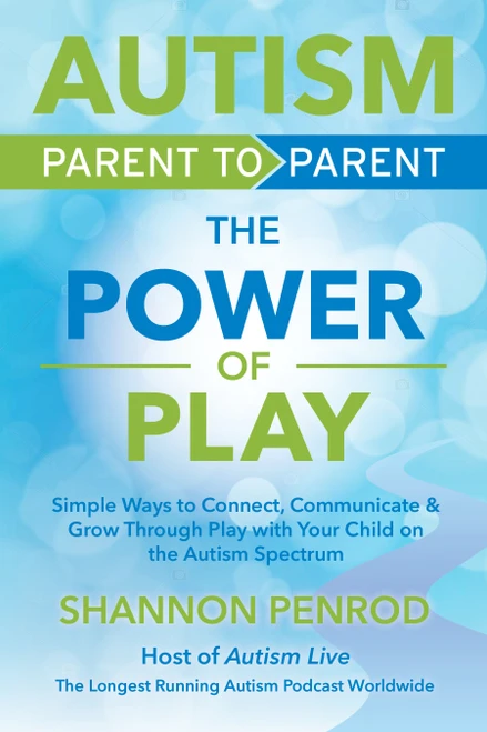 Autism Parent to Parent - The Power of Play (How to Connect, Communicate, and Build Skills Through Play) by Shannon Penrod, 9781963367768