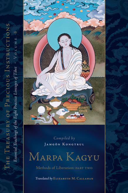 Marpa Kagyu, Part Two by Jamgon Kongtrul Lodro Taye, The Seventeenth Karmapa, Elizabeth M. Callahan, 9781645474449