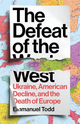 The Defeat of the West (Ukraine, American Decline, and the Death of Europe) by Emmanuel Todd, Grey Anderson, 9781836743637