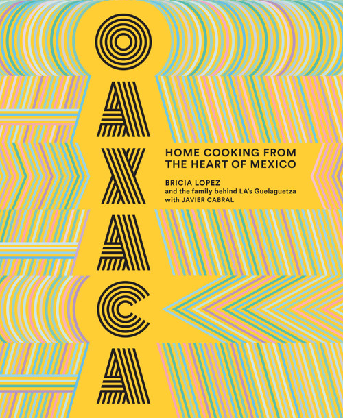 Oaxaca (Home Cooking from the Heart of Mexico) by Bricia Lopez, Javier Cabral, 9781419735424