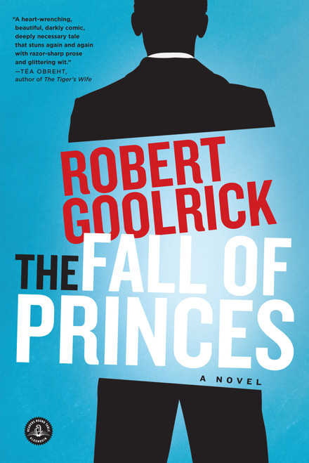 The Fall of Princes (A Novel) by Robert Goolrick, 9781616206031
