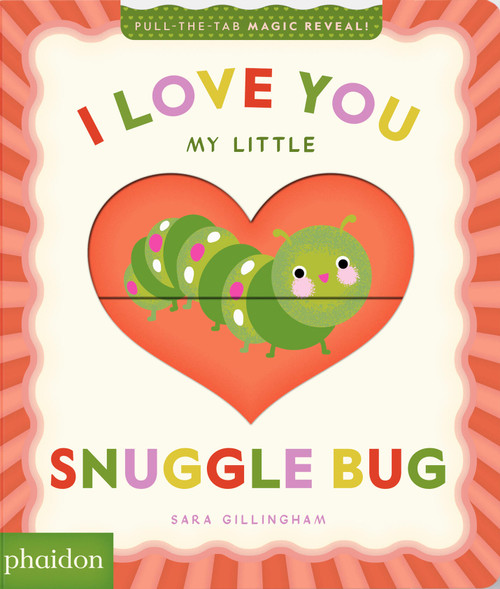 I Love You My Little Snuggle Bug! (A Magic Reveal Book) by Sara Gillingham, 9781837292783