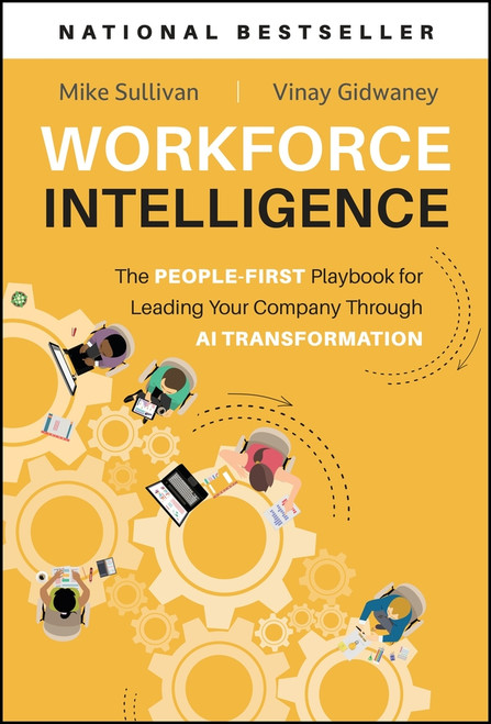 Workforce Intelligence (The People-First Playbook for Leading Your Company Through AI Transformation) by Mike Sullivan, Vinay Gidwaney, 9781394467235