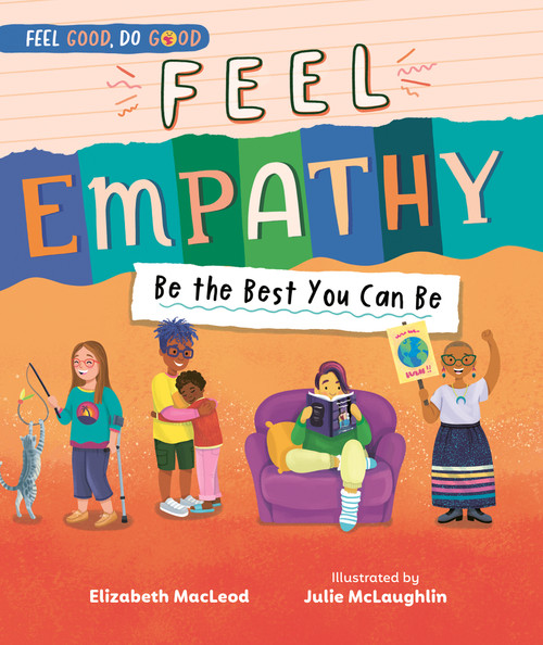 Feel Empathy (Be the Best You Can Be) by Elizabeth MacLeod, Julie McLaughlin, 9781459841079