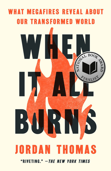 When It All Burns (What Megafires Reveal About Our Transformed World) by Jordan Thomas, 9780593544839