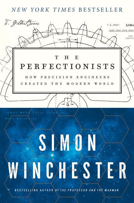 The Perfectionists (How Precision Engineers Created the Modern World) by Simon Winchester, 9780062652560
