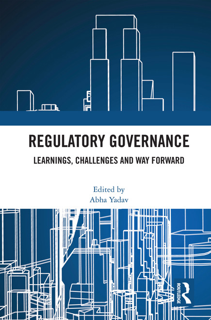 Regulatory Governance (Learnings, Challenges and Way Forward) by Abha Yadav, 9781032987330