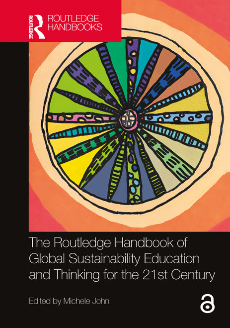 The Routledge Handbook of Global Sustainability Education and Thinking for the 21st Century by Michele John, 9780367774738