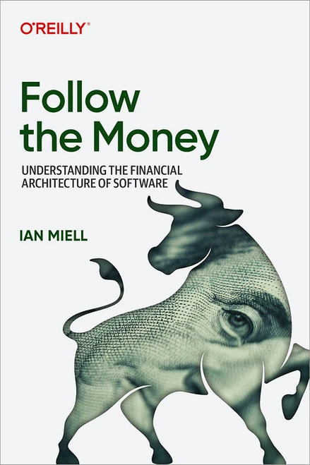 Follow the Money (Understanding the Financial Architecture of Software) by Ian Miell, 9798341661356