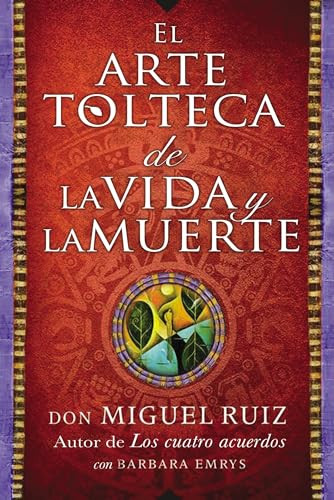 arte tolteca de la vida y la muerte (The Toltec Art of Life and Death) (Spanish Edition) by Don Miguel Ruiz, 9780718076511