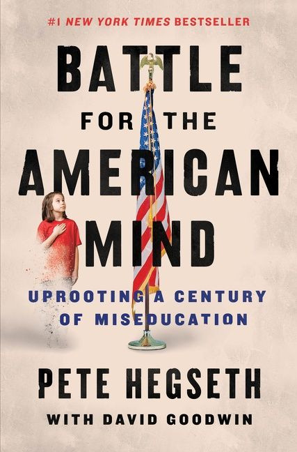 Battle for the American Mind (Uprooting a Century of Miseducation) by Pete Hegseth, David Goodwin, 9780063215047