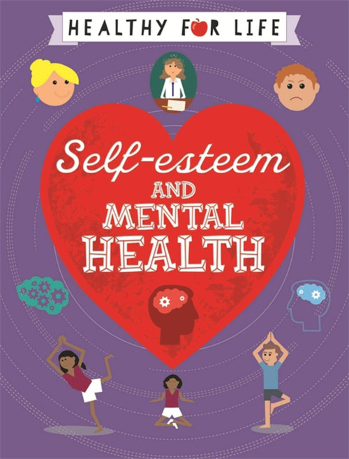 Healthy for Life: Self-esteem and Mental Health by Anna Claybourne, 9781445149806