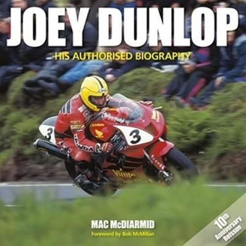 Joey Dunlop (His Authorised Biography - 10th Anniversary Reissue) by Mac McDiarmid, 9781910505007