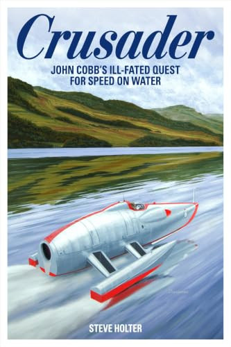 Crusader (John Cobb's ill-fated quest for speed on water) by Steve Holter, 9781910505618