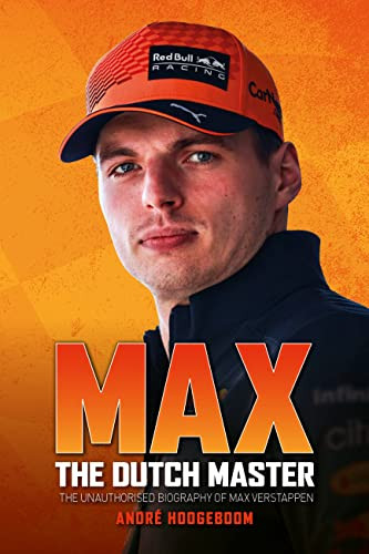 Max: The Dutch Master (The unauthorised biography of Max Verstappen) by André Hoogeboom, 9781910505755