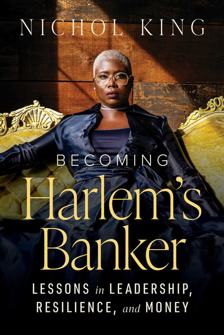 Becoming Harlem's Banker (Lessons in Leadership, Resilience, and Money) by Nichol King, 9798891882881