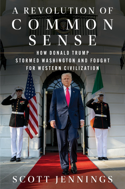 A Revolution of Common Sense (How Donald Trump Stormed Washington and Fought for Western Civilization) by Scott Jennings, 9780063472174