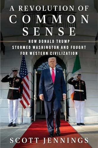 A Revolution of Common Sense (How Donald Trump Stormed Washington and Fought for Western Civilization) by Scott Jennings, 9780063472174
