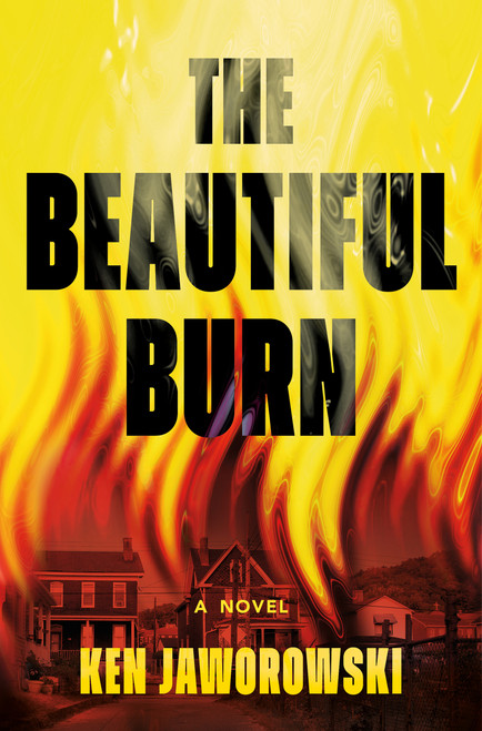 The Beautiful Burn (A Novel) by Ken Jaworowski, 9780802168849