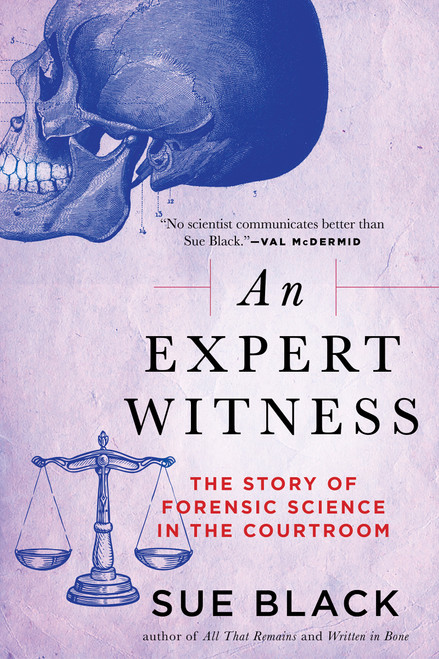An Expert Witness (The Story of Forensic Science in the Courtroom) by Sue Black, 9780802169372