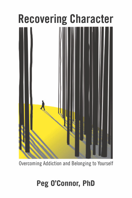 Recovering Character (Knowing How to Belong to Yourself in Recovery) by Peg O'Connor, PhD, 9798895740606