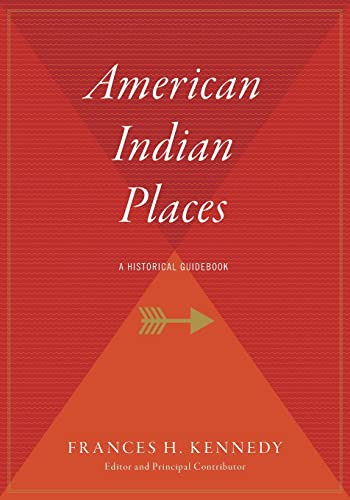 American Indian Places (A Historical Guidebook) by Frances H. Kennedy, 9780544709522