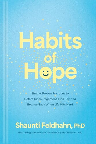 Habits of Hope (Simple, Proven Practices to Defeat Discouragement, Find Joy, and Bounce Back When Life Hits Hard) by Shaunti Feldhahn, 9798400509445
