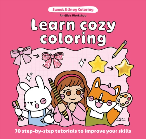 Sweet & Snug Coloring: Learn Cozy Coloring (70 Step-by-Step Tutorials to Improve Your Skills) by Amelie's  Amelie's  Workshop, 9781761453298