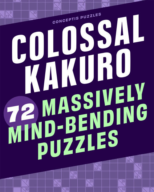 Colossal Kakuro: 72 Massively Mind-Bending Puzzles by Conceptis Puzzles, 9781454970361