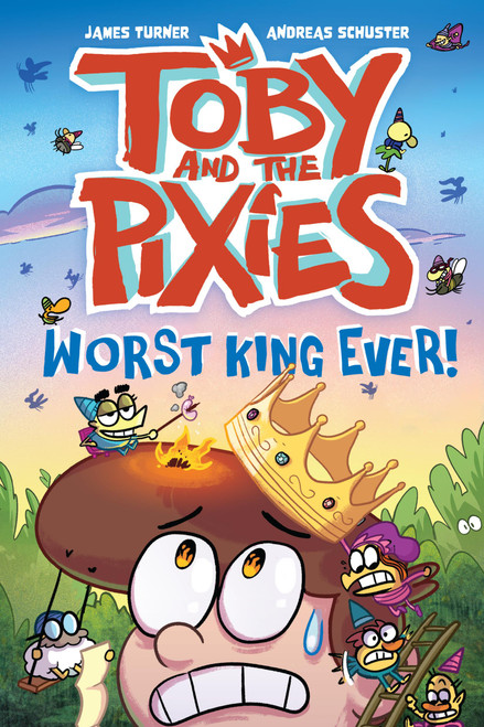 Toby and The Pixies: Worst King Ever! by James Turner, Andreas Schuster, 9781454971863
