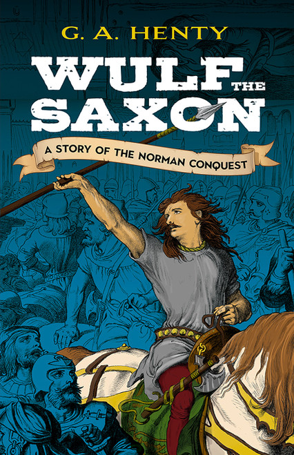 Wulf the Saxon (A Story of the Norman Conquest) by G. A. Henty, 9780486475950