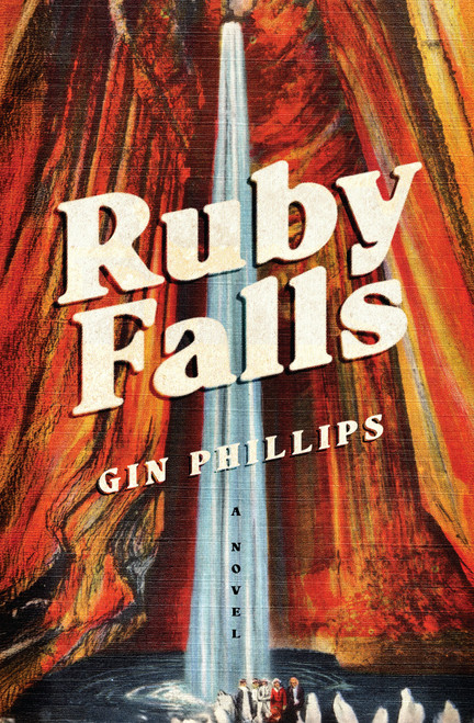 Ruby Falls (A Novel) by Gin Phillips, 9780802168979