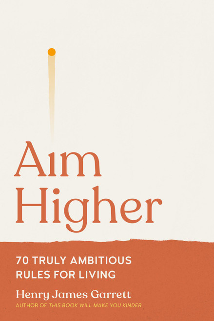 Aim Higher (70 Truly Ambitious Rules for Living) by Henry James Garrett, 9798894143071