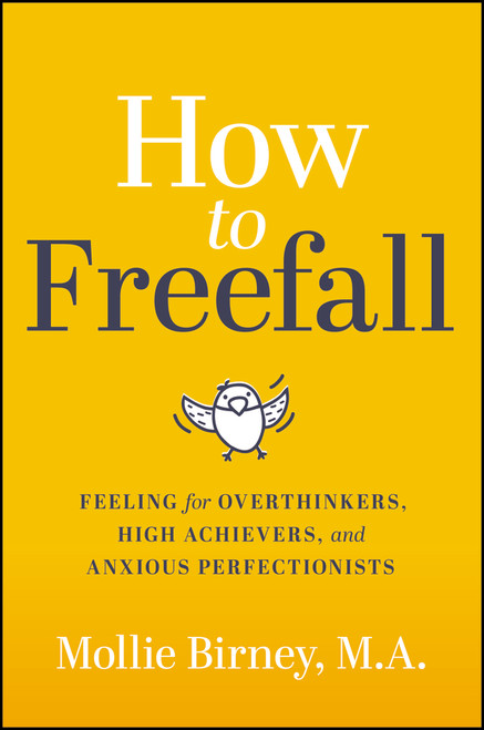 Think Less, Feel More (Why Overthinking Won�t Save You�and Why Feeling Just Might) by Mollie Birney, 9781394408016
