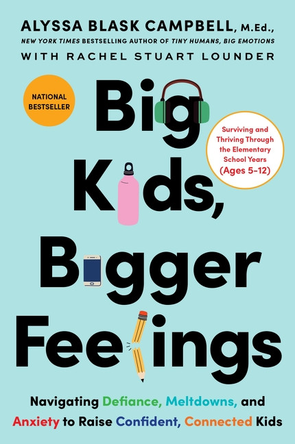 Big Kids, Bigger Feelings (Navigating Defiance, Meltdowns, and Anxiety to Raise Confident, Connected Kids) by Alyssa Blask Campbell, Rachel Stuart Lounder, 9780063415614