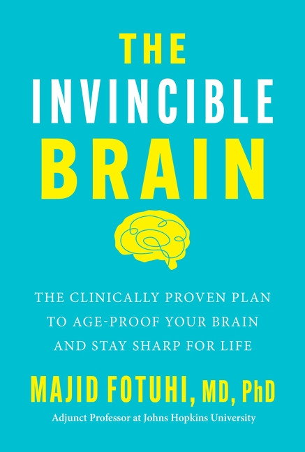 The Invincible Brain (The Clinically Proven Plan to Age-Proof Your Brain and Stay Sharp for Life) by Majid Fotuhi, 9780063435698