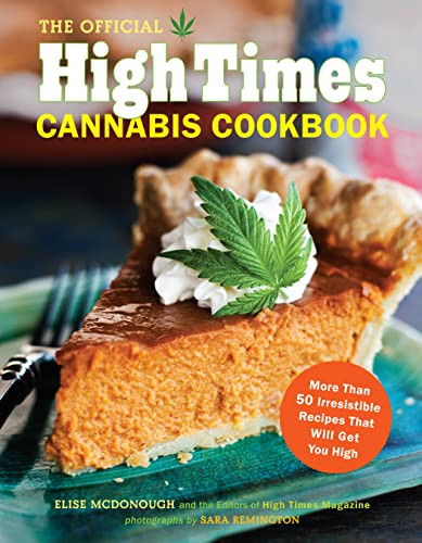The Official High Times Cannabis Cookbook (More Than 50 Irresistible Recipes That Will Get You High) by Editors of High Times Magazine, 9781452101330