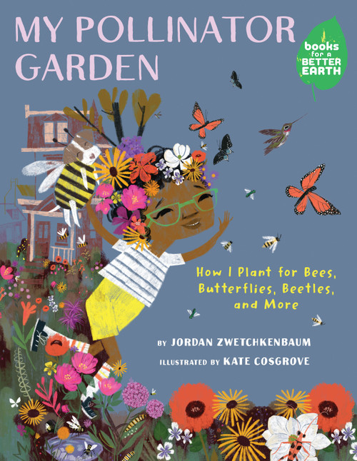 My Pollinator Garden (How I Plant for Bees, Butterflies, Beetles, and More) by Jordan Zwetchkenbaum, Kate Cosgrove, 9780823465460