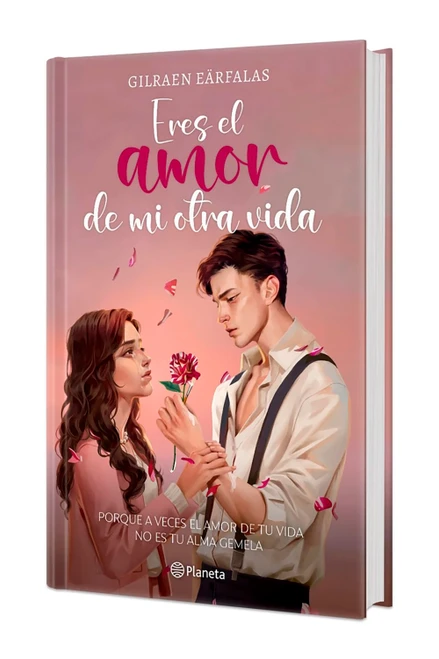 Eres el amor de mi otra vida (Novela). Edición Tapa Dura / You're the Love of My Other Life (A Novel) (Spanish Edition) by Gilraen Eärfalas, 9786073931748